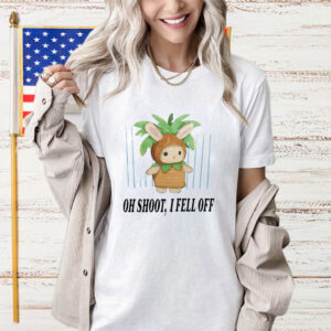 Oh Shoot I Fell Off Shirt
