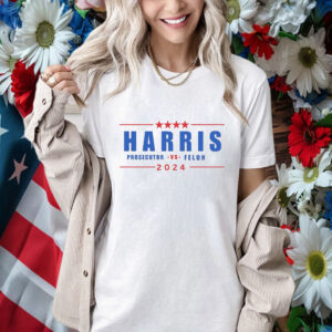 Harris 2024 Prosecutor Vs Felon Shirt