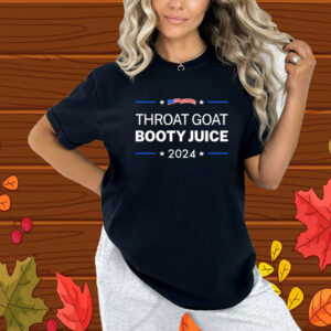 Throat Goat Booty Juice 2024 Shirt