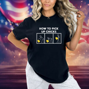 How To Pick Up Chicks Shirt