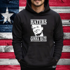 Funny Haters Gonna Hate Donald Trump T-Shirt