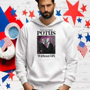 Trump Biden Kissing You Can't Spell Potus Without Us Shirt