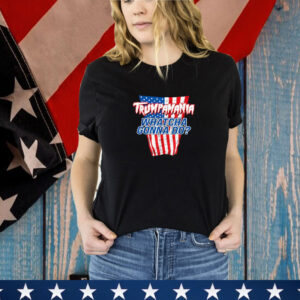TRUMPAMANIA - WHATCHA GONNA DO Trump 2024 election vote USA T-Shirt