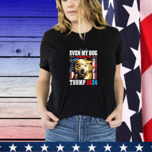 Even My Dog Wants Trump 2024 T-Shirt