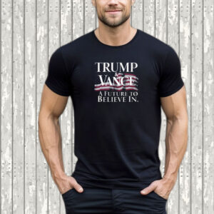 Trump & Vance A Future to Believe In 2024 For President VP T-Shirt