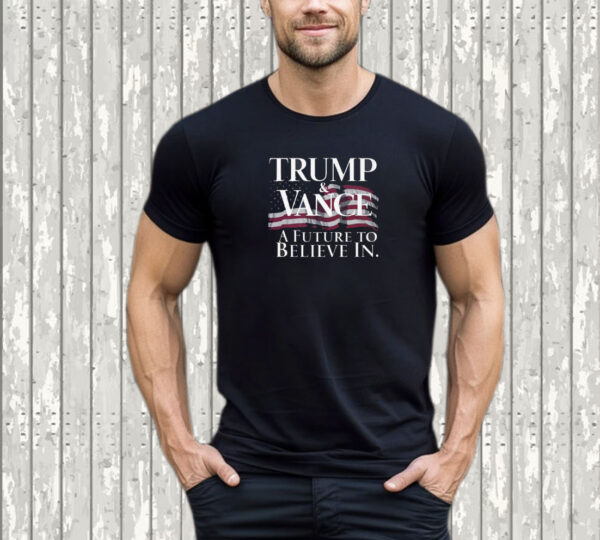 Trump & Vance A Future to Believe In 2024 For President VP T-Shirt