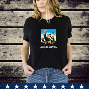 Trump Fist Get In Loser We're Taking America Back T-Shirt