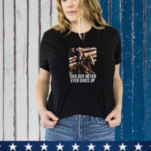 Trump 2024 This guy never ever gives up T-Shirt