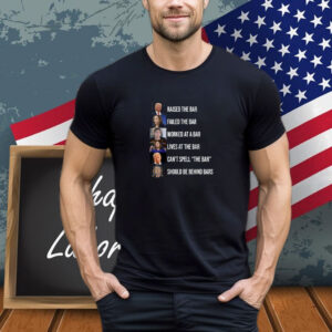 Trump Raised The Bar Failed The Bar T-Shirt