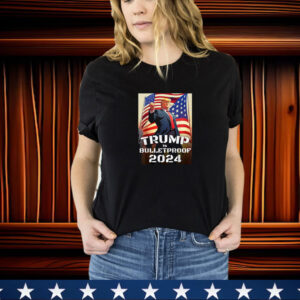 Trump Is Bulletproof Fight! Fight! Fight! 2024 T-Shirt