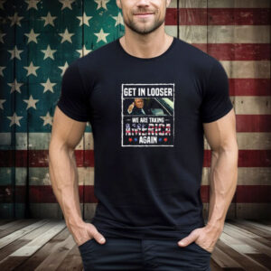 Trump Get In Loser We're Taking America Back Trump 2024 T-Shirt