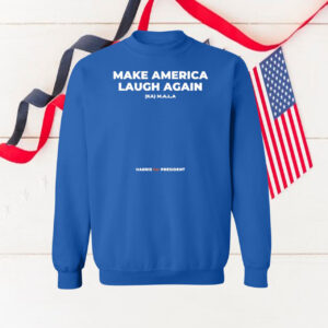 Make America Laugh Again KAMALA Harris for President Hoodie Shirt