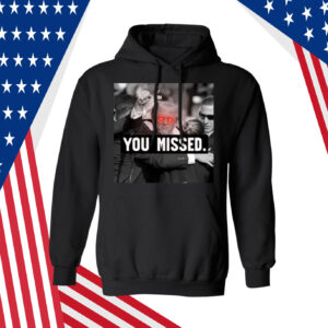 You Missed Trump T-Shirt