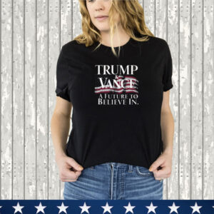 Trump & Vance A Future to Believe In 2024 For President VP T-Shirt