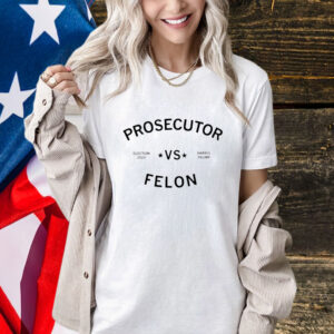 Prosecutor Vs Felon Kamala Harris Election 2024 Shirt
