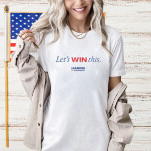 Let’s Win This Kamala Harris For President T-Shirt