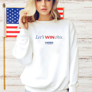 Let’s Win This Kamala Harris For President T-Shirt
