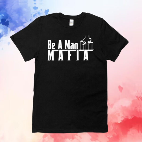 Boston Be A Man Mafia Shirt