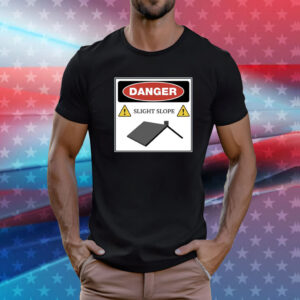 Danger Slight Slope Roof T-Shirt
