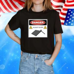 Danger Slight Slope Roof T-Shirt