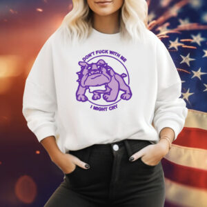 Don't Fuck With Me I Might Cry by Renaissance Man T-Shirt