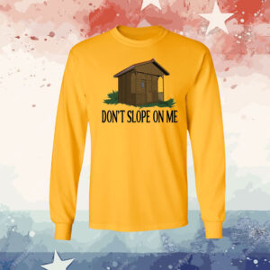Don’t Slope On Me Shirt