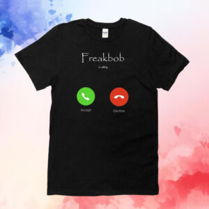 Freakbob Is Calling Cringey Shirt