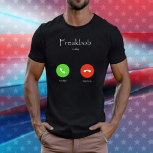 Freakbob Is Calling Cringey Shirt