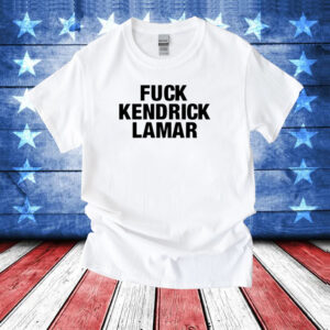 Fuck Kendrick Lamar Shirt
