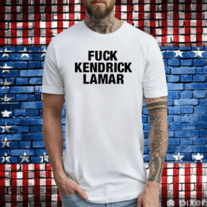 Fuck Kendrick Lamar Shirt