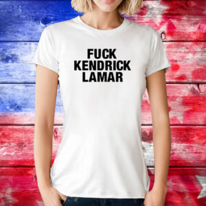 Fuck Kendrick Lamar Shirt