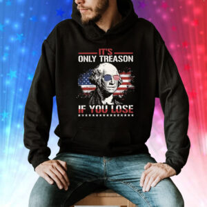 George Washington It’s Only Treason If You Lose 4th Of July Shirt