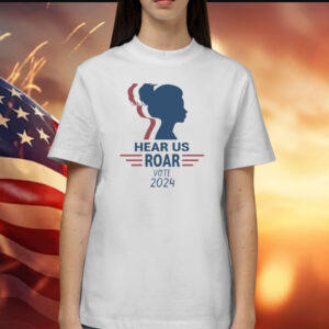 Hear Us Roar Vote 2024 Shirt