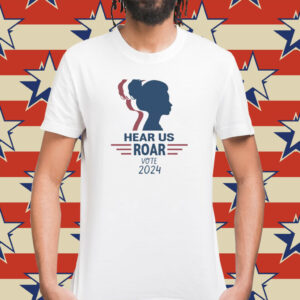 Hear Us Roar Vote 2024 Shirt