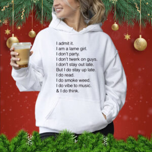 I Admit It. I Am A Lame Girl. I Don't Party. I Don't Twerk On Guys Shirt