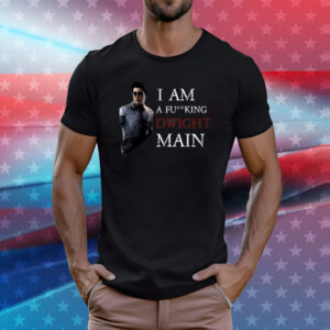 I Am A Fucking Dwight Main Shirt