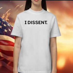 I Dissent T-Shirt
