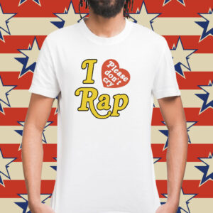 I Love Rap Please Don't Cry Shirt