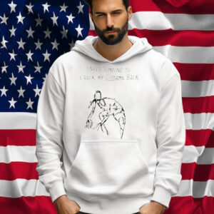 I Need Someone To Crack My Goddamn Back Shirt