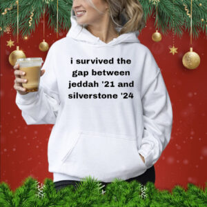 I Survived The Gap Between Jeddah '21 And Silverstone '24 Shirt