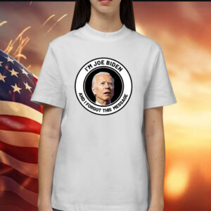 I'm Joe Biden And I Forgot This Message Shirt