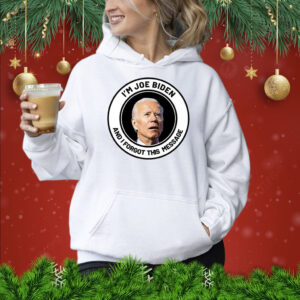 I'm Joe Biden And I Forgot This Message Shirt