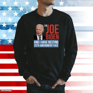 I’m Joe Biden And I Have Resting 25th Amendment Face Shirt