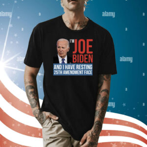 I’m Joe Biden And I Have Resting 25th Amendment Face Shirt