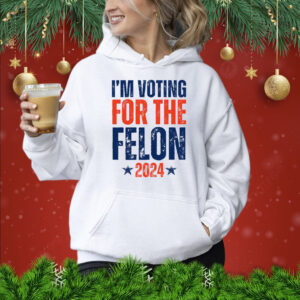 I'm Voting for the Felon 2024 Shirt