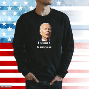 Joe Biden I Shoot A 6 Handicap In Golf Debate 2024 Shirt