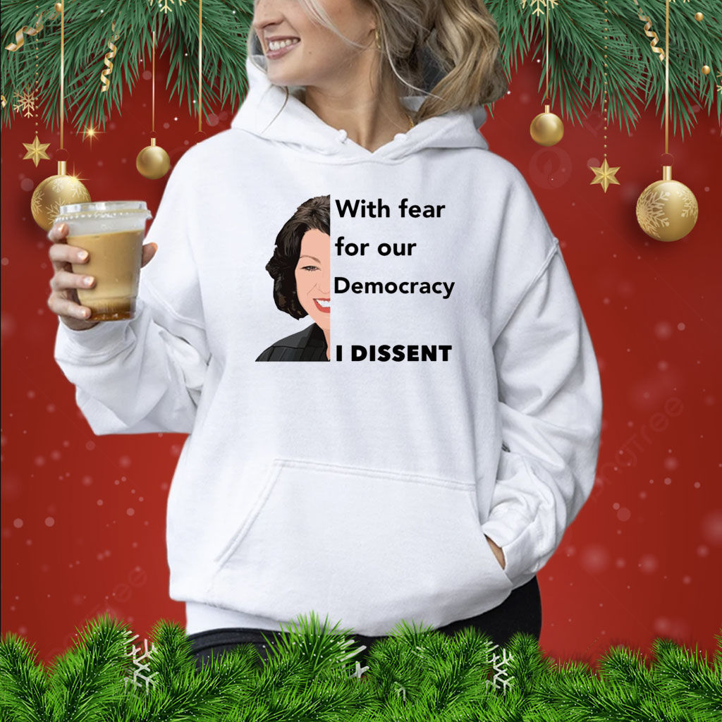 Justice Sotomayor With Fear For Our Democracy I Dissent Shirt