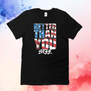 MJF BETTER THAN YOU USA SHIRT
