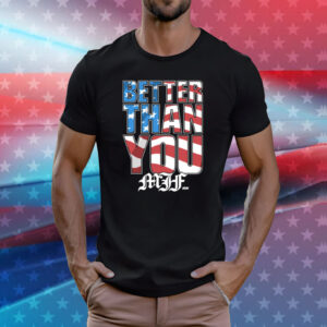 MJF BETTER THAN YOU USA SHIRT