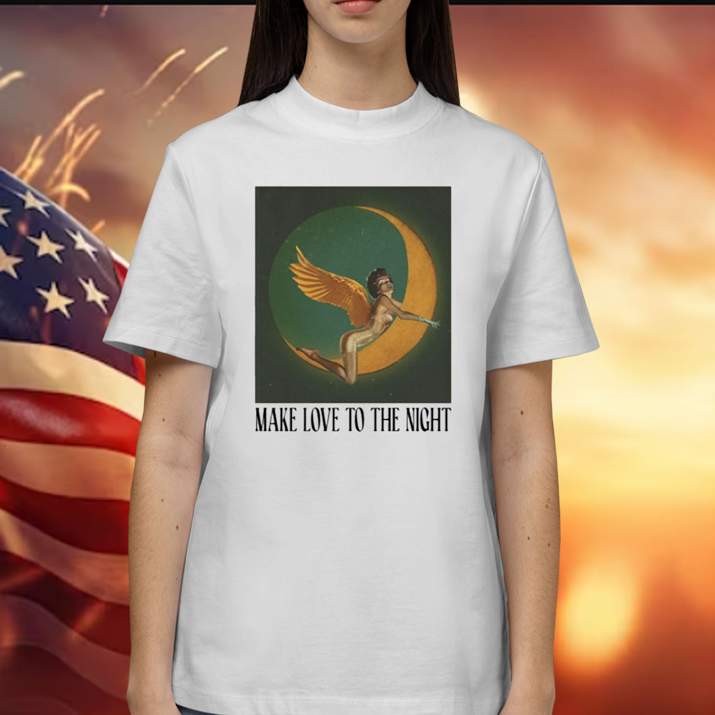 Make Love To The Night Shirt